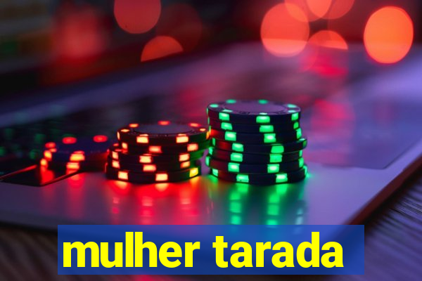 mulher tarada